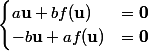 \begin{cases}a\mathbf{u}+bf(\mathbf{u})&=\mathbf{0}\\-b\mathbf {u}+af(\mathbf{u})&=\mathbf{0}\end{cases}